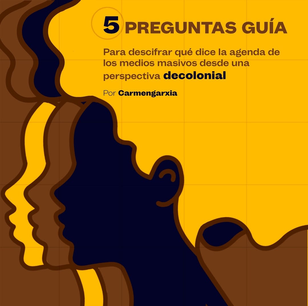 5 preguntas guía para descifrar la agenda de los medios masivos desde una perspectiva decolonial — por Carmengarxia